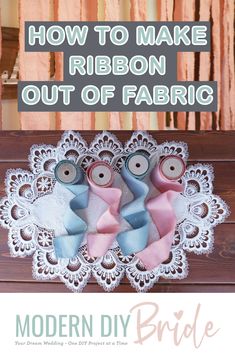 how to make ribbon out of fabric on a doily with text overlay that reads, how to make ribbon out of fabric