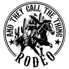 a cowboy riding a horse with the words and they call them rodeos on it