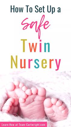 the words how to set up a safe twin nursery on top of a baby's feet