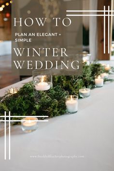 a table with candles and greenery on it that says how to plan an elegant winter wedding