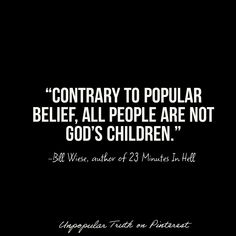 a black and white photo with the words,'contrary to popular belief all people are not god's children '