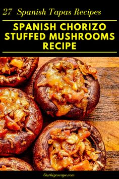 spanish chorizo stuffed mushrooms recipe with text overlay that reads, 27 spanish tapas recipes