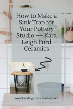 a white tiled wall with the words how to make a sink trap for your pottery studio - kara leigh ford ceramics