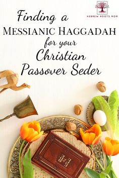 a plate that has some flowers on it and a book in the middle with an inscription reading finding a messanic haggaah for your christian passover seder