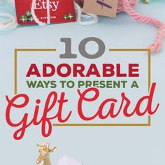 the words 10 adorable ways to present a gift card