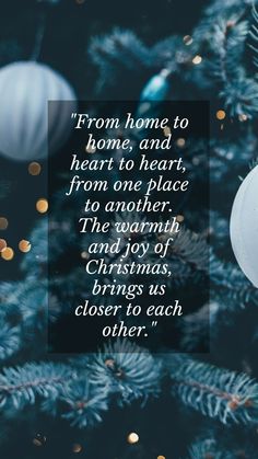 a christmas tree with ornaments hanging from it and a quote about home and heart to heart, from one place to another