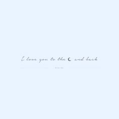 the words i love you to the moon and back are written in cursive font