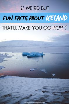 an iceberg floating in the ocean with text overlay that reads, 11 weird but fun fact about iceland