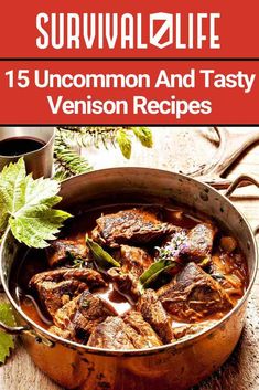 a pot full of stew and vegetables with the title survival life 15 uncommon and tasty venison recipes