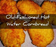 old - fashioned hot water cornbreads on a towel with the words, old - fashioned