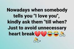 two emoticions with words that say, nowdays when somebody tells you i love you kindly ask them till when just to avoid unecesary heart break