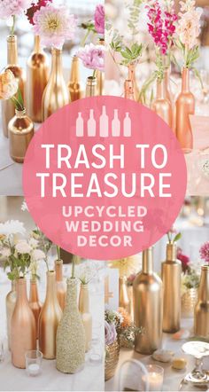 a table topped with lots of vases filled with flowers and bottles that say trash to treasure upcycled wedding decor