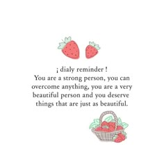 a quote with strawberries and a basket on the bottom that says, you are a strong reminder