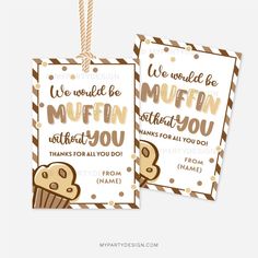 two tags that say we would be muffinn at you, thanks for all you do