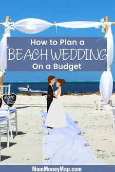 a beach wedding on a budget with the title how to plan a beach wedding on a budget