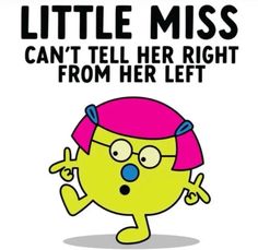 an image of a cartoon character saying little miss can't tell her right from her left