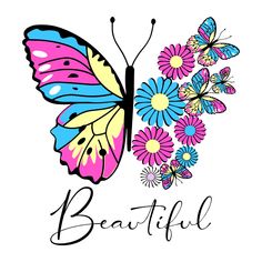 a colorful butterfly with the words beautiful on it's wings and flowers around it