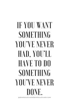 the quote if you want something you've never had, you'll have to do