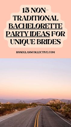 an empty road with the words, 15 non traditional bachelor party ideas for unique brides