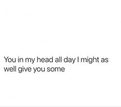 the words you in my head all day i might as well give you some text