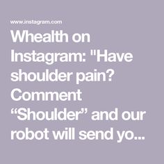 the text reads, wheat on instagram have shoulder pain comment and our robot will send you