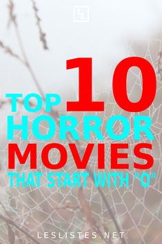 the words top 10 horror movies that start with o'in front of a spider web