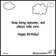 a birthday card with the words, keep being awesome and always take care happy birthday