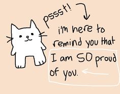 a poorly drawn white cat is in front of a light tan background. above the cat is words written diagonally saying, “pssst!” an arrow points to more text, saying “im here to remind you that i am SO proud of you.” Quotes For Comfort Person, Positive Quotes For My Boyfriend, Daily Reminder I Love You, Motivation For My Boyfriend, Cheer Up Message For Boyfriend, How To Cheer Up Your Boyfriend Text, Cute Encouraging Doodles, Wholesome Encouragement, Silly Cat Drawing