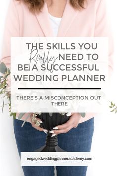 the skills you really need to be a successful wedding planner there's a misconeption out there