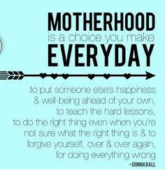 a quote with an arrow on it that says, motherhood is a choice you make everyday