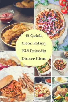 a collage of pictures with the words, clean eating, kid friendly dinner ideas