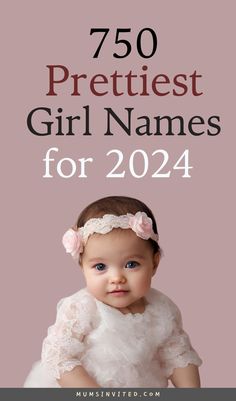 a baby girl wearing a white dress with the words, 75 prettiest girl names for