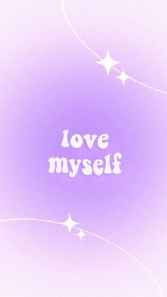 the words love myself written in white on a purple background