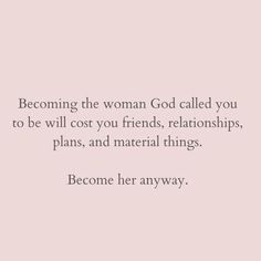 a quote that says, becoming the woman god called you to be will cost you friends,