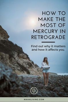 a woman standing on rocks with the words how to make the most of mercury in retrograde find out why it matters and how it affects you