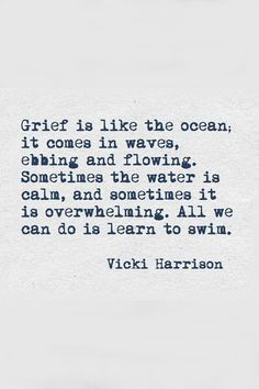 a poem written in blue ink on white paper with the words, gritf is like the ocean it comes in waves, biting and flowing sometimes the water is calm, and sometimes