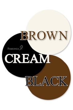 three brown and white circles with the words cream, black written in different font styles