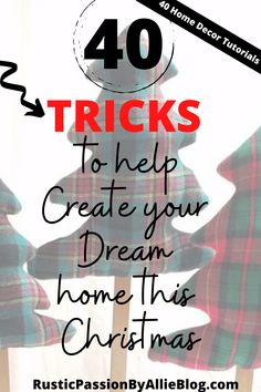 three christmas trees with the words 40 tricks to help create your dream home this christmas