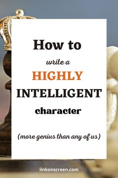 a chess piece with the words how to write a highly intelligent character