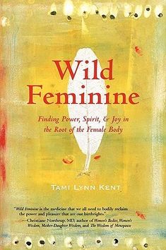 the book cover for wild feminine by tami lynn kent, featuring an image of a feather