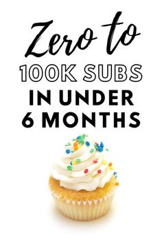 a cupcake with white frosting and sprinkles on it, next to the words zero to 100k subs in under 6 months