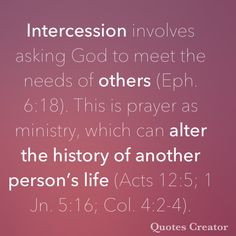 an image with the words intercesion involves asking god to meet the needs of others eph