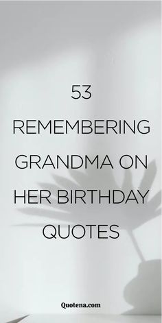 53 Remembering Grandma on Her Birthday Quotes Heavenly Birthday Quotes Grandma, Quotes About Grandmas, Birthday Wuotes, Mom Birthday Quotes