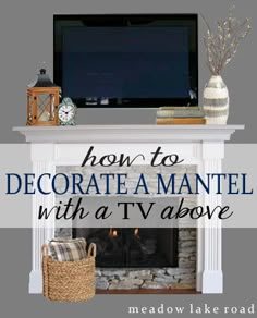 a fireplace with the words how to decorate a mantel with a tv above it