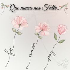 three pink flowers with the words que nuna nos falte