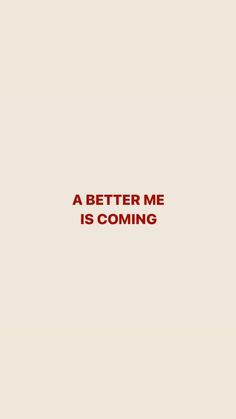 a red and white photo with the words'a better me is coming'on it