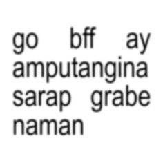 the words go bff, amputangna and sarap grabe naman