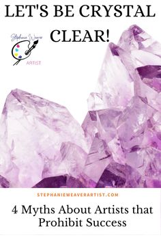 purple crystals with text that says let's be crystal clear 4 myths about artists that prohib success