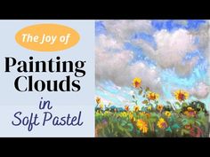 the joy of painting clouds in soft pastel with text overlaying sunflowers