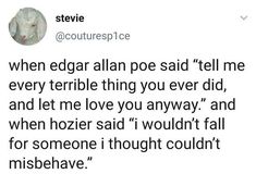 a tweet with the caption that reads, when edgar an poe said tell me every terrible thing you ever did